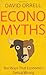 Economyths: Ten Ways That Economics Gets it Wrong