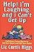 Help! I'm Laughing and I Can't Get Up: Fall-Down Funny Stories to Fill Your Heart and Lift Your Spirit
