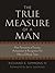 The True Measure of a Man, How Perceptions of Success, Achievement & Recognition Fail Men in Difficult Times
