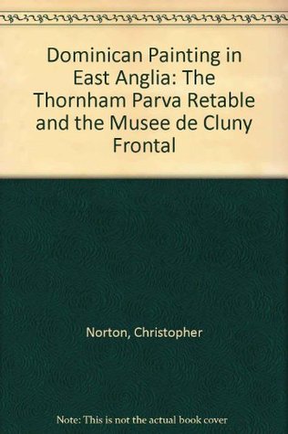 Dominican Painting in East Anglia: The Thornham Parva Retable and the Musee de Cluny Frontal (Hardcover)