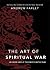 The Art of Spiritual War: An Inside Look at the Enemy's Battle Plan