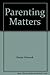 Parenting Matters: Ways to Bring Up Children Using Heart and Head