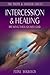 Intercession & Healing: Breaking through with God (The Truth & Freedom Series Book 6)