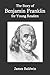 The Story of Benjamin Franklin for Young Readers (Annotated)