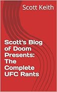 Scott's Blog of Doom Presents: The Complete UFC Rants