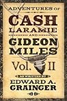 Adventures of Cash Laramie and Gideon Miles Vol. II by Edward A. Grainger