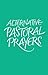 Alternative Pastoral Prayer...
