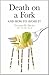 Death on a Fork And How to Avoid It!