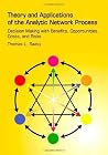 Theory and Applications of the Analytic Network Process: Decision Making with Benefits, Opportunities, Costs, and Risks Theory and Applications of the Analytic Network Process: Decision Making with Benefits, Opportunities, Costs, and Risks