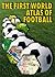 The First World Atlas of Football by Radovan Jelinek
