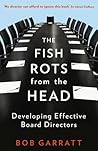 The Fish Rots From The Head by Bob Garratt