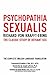 Psychopathia Sexualis: The Classic Study of Deviant Sex