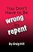 You Don't Have To Be Wrong To Repent by Craig Hill