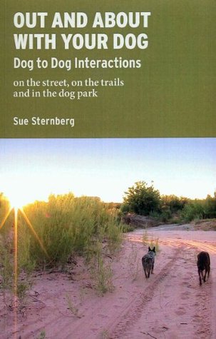 Out and About with Your Dog - Dog to Dog Interactions on the Street, on the Trails, and in the Dog Park (Kindle Edition)