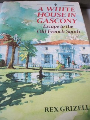 A White House in Gascony: Escape to the Old French South (Hardcover)