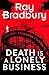 Death is a Lonely Business by Ray Bradbury