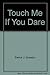 Touch Me If You Dare!