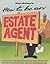 How to Be an Estate Agent: ...