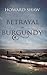 Betrayal in Burgundy by Howard Shaw