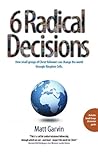 6 Radical Decisions: How small groups of Christ followers can change the world through Kingdom Cells 6 Radical Decisions: How small groups of Christ followers can change the world through Kingdom Cells