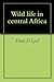 Wild life in central Africa by Denis D. Lyell