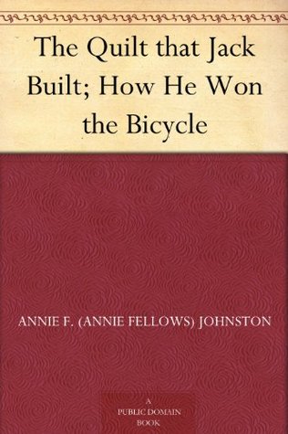 The Quilt that Jack Built; and, How He Won the Bicycle (Kindle Edition)
