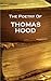 Thomas Hood, The Poetry Of: "A moment's thinking is an hour in words."