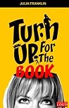 Turn Up For The Book by Julia Franklin