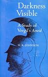 Darkness Visible: A Study of Vergil's Aeneid Darkness Visible: A Study of Vergil's Aeneid