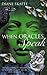WHEN ORACLES SPEAK: Opening Yourself to Messages Found in Dreams, Signs, and the Voices of Nature