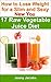 17 Raw Vegetable Juice Diet - How to Lose Weight for a Slim and Sexy New You