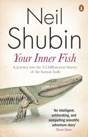 Your Inner Fish: A Journey into the 3.5 Billion-Year History of the Human Body