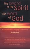 The Sword of the Spirit, the Word of God: A Handbook for Praying God's Word