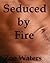 Seduced by Fire