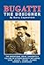 Bugatti - The Designer -The Inventions, ideas, thoughts & Fol... by Barry Eaglesfield