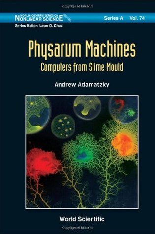 PHYSARUM MACHINES: COMPUTERS FROM SLIME MOULD (World Scientific Nonlinear Science Series a)