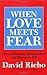 When Love Meets Fear by David Richo