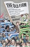 The Old Firm: Sectarianism, sport, and society in Scotland The Old Firm: Sectarianism, sport, and society in Scotland