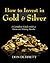 How to Invest in Gold & Silver: A Complete Guide with a Focus on Mining Stocks