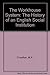 The Workhouse System 1834-1929: A History of an English Social Institution