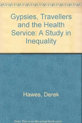 Gypsies, Travellers and the health service: A study in inequality (Paperback)