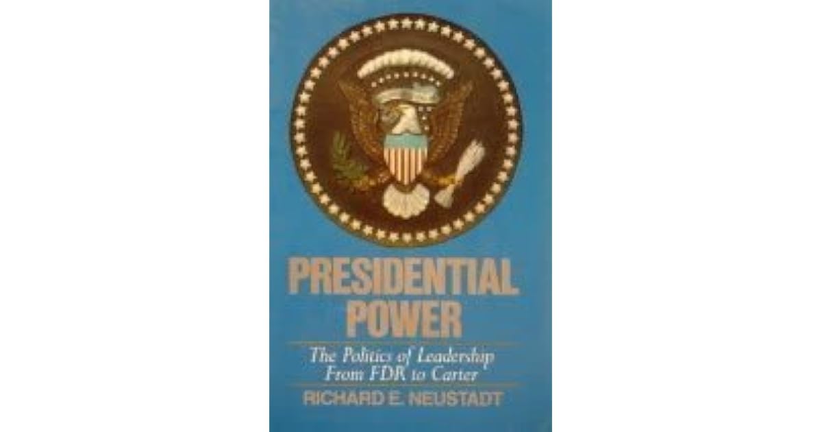 Presidential Power by Richard E. Neustadt