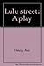 Lulu Street: A play (Talonplays)
