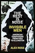 The Rest Is Noise Series: Invisible Men: American Composers from Ives to Ellington