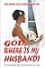 GOD, WHERE IS MY HUSBAND?