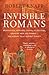 Invisible Romans: Prostitutes, Outlaws, Slaves, Gladiators, Ordinary Men and Women - The Romans That History Forgot