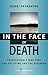 In the Face of Death: Professionals Who Care for the Dying and the Bereaved (Springer Series on Death and Suicide)