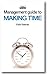 The Management Guide to Making Time: Making the Most of the Time Available (Management Guides)