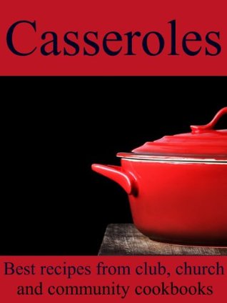 Casseroles - Best Recipes from Club, Church and Community Cookbooks (Kindle Edition)