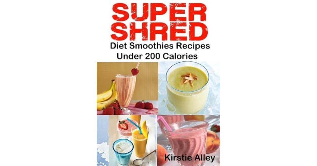 SUPER SHRED Diet Smoothies Recipes Under 200 Calories by Kirstie Alley